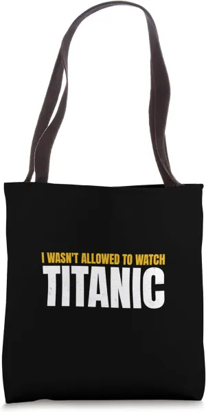 I Wasn't Allowed To Watch Titanic Funny RMS Ship Men Women Tote Bag