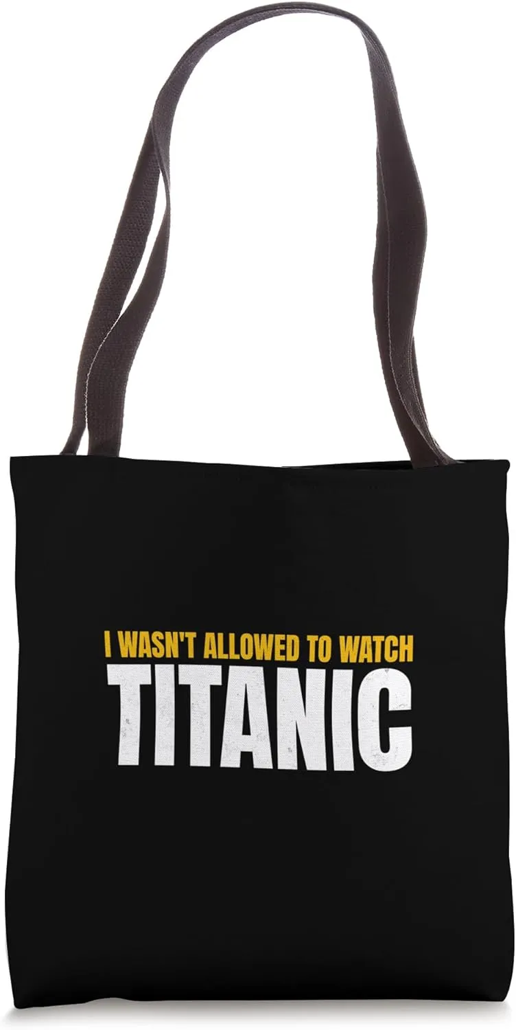 I Wasn't Allowed To Watch Titanic Funny RMS Ship Men Women Tote Bag