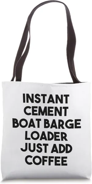 Instant Cement Boat Barge Loader Just Add Coffee Tote Bag