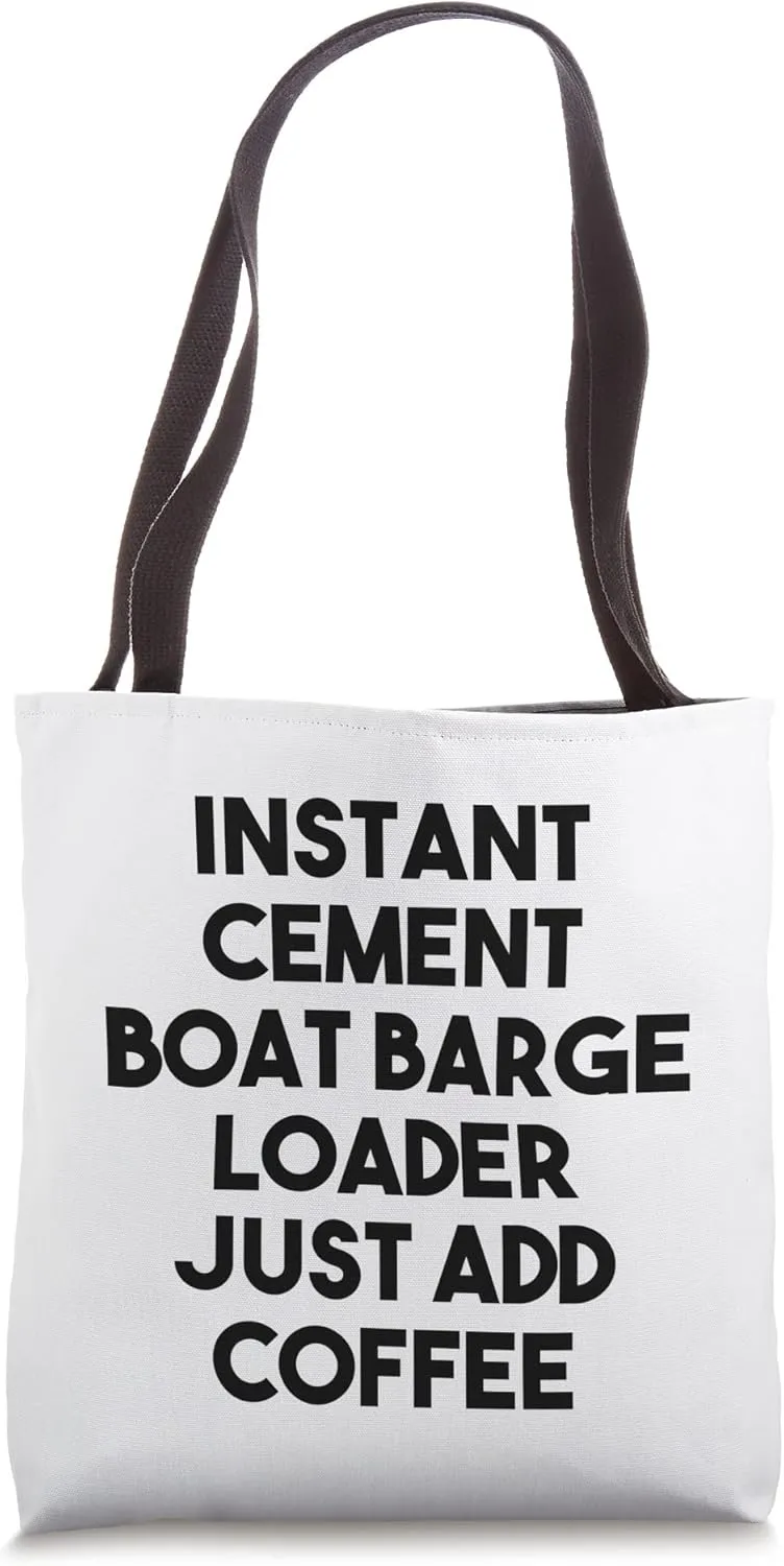 Instant Cement Boat Barge Loader Just Add Coffee Tote Bag